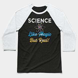 Science: It's Like Magic, But Real! Baseball T-Shirt